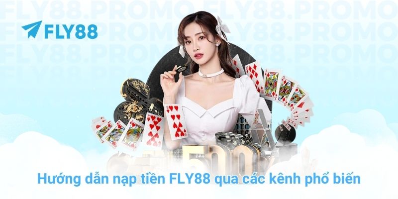 Hướng dẫn nạp tiền FLY88 qua các kênh phổ biến