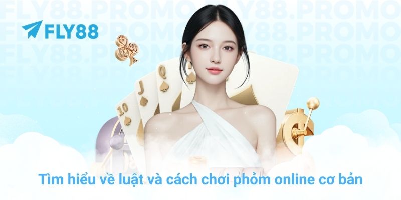 Tìm hiểu về luật và cách chơi phỏm online cơ bản