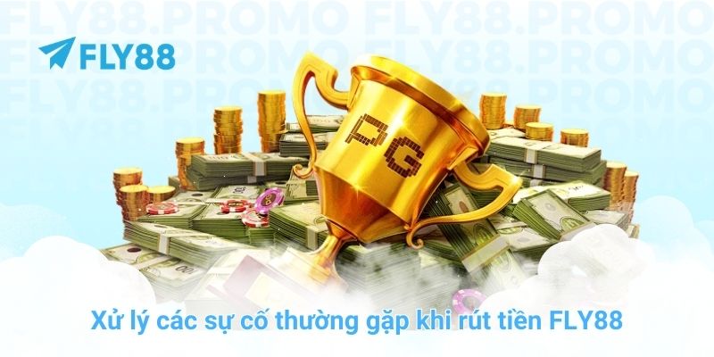 Xử lý các sự cố thường gặp khi rút tiền FLY88